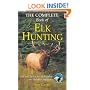 The Complete Book of Elk Hunting: Tips and Tactics for All Weather and Habitat Conditions (Rocky Mountain Elk Foundation)