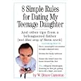 8 Simple Rules for Dating My Teenage Daughter: And Other Tips from a Beleaguered Father (Not That Any of Them Work)