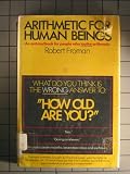 Arithmetic for Human Beings: An Anti-Textbook for People Who Loathe Arithmetic
