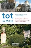 Produkt-Bild: Tot in Mitte: Spazierg&auml;nge zu Kirchen, Friedh&ouml;fen und Erinnerungsorten in Berlin-Mitte