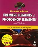 Mon premier projet avec Premiere Elements et Photoshop Elements pour Windows : Faire un film avec Premiere Elements ; Cr�er un album photo avec Photoshop Elements 3.0 pour Windows