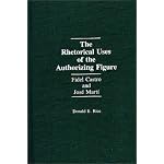 The Rhetorical Uses of the Authorizing Figure: Fidel Castro and Jose Marti book cover