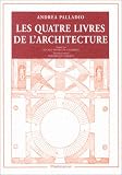 Andrea Palladio : Les Quatre Livres de l architecture