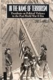 In The Name Of Terrorism: Presidents On Political Violence In The Post-world War II Era (Suny Series on the Presidency: Contemporary Issues; Suny Series in the Trajectory of Terror)
