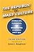 The Republic of Mass Culture: Journalism, Filmmaking, and Broadcasting in America since 1941 (The American Moment)