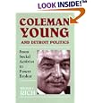 Coleman Young and Detroit Politics: From Social Activist to Power Broker (African American Life Series)