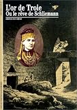 L Or de Troie ou Le Rêve de Schliemann