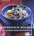 Chinesisch kochen: Die asiatische K&uuml;che frisch genie&szlig;en