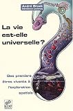 La vie est-elle universelle ? Des premiers �tres vivants � l'exploration spatiale