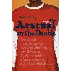 Arsenal: On the Double - Overdrawn, Under the Weather, Overslept, Underpants, Over the Moon, Under the Table - A Terrace Take on the Season