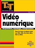 Vid�o num�rique : Acquisition, montage, compression