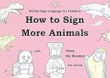 How to Sign More Animals with Terry the Monkey (BSL edition): British Sign Language Edition (How to Sign With Terry the Monkey Book 3)