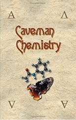 Caveman Chemistry: 28 Projects, from the Creation of Fire to the Production of Plastics