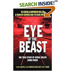 Eye of the Beast: The True Story of Serial Killer James Wood (St. Martin's True Crime Library)
