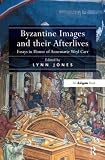Byzantine images and their afterlives : essays in honor of Annemarie Weyl Carr