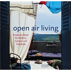 open air living : Kreative Ideen f�r Balkon. Garten und Veranda