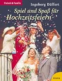 Spiel- und Spa&szlig; f&uuml;r Hochzeitsfeiern - Ingeborg D&uuml;ffert