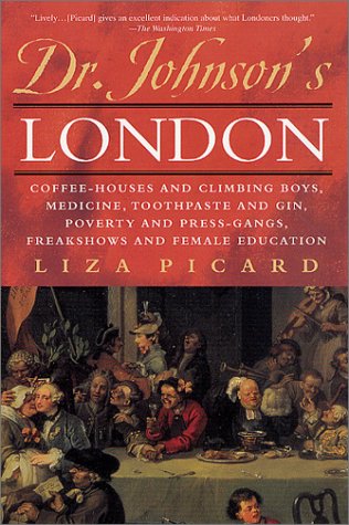 Dr. Johnson's London: Coffee-Houses and Climbing Boys, Medicine, Toothpaste and Gin, Poverty and Press-Gangs, Freakshows and Female Education