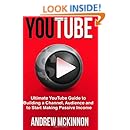 YouTube: Ultimate YouTube Guide To Building A Channel, Audience And To Start Mak