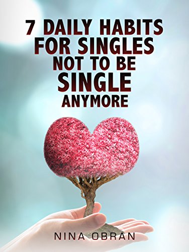 7 Daily Habits for Singles Not to Be Single Anymore