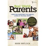 Real World Parents: Christian Parenting For Families Living In The Real Worldby Mark Matlock