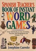 Spanish Teacher's Book of Instant Word Games: Over 160 Ready-To-Use Activities, Puzzles, and Worksheets for Grades 7-12