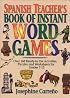 Spanish Teacher's Book of Instant Word Games: Over 160 Ready-To-Use Activities, Puzzles, and Worksheets for Grades 7-12