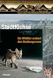 Stadtfüchse: Ein Wildtier erobert den Siedlungsraum