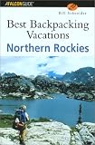 Best Backpacking Vacations Northern Rockies (Best Backpack Vacations Series)