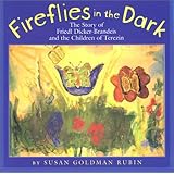 Fireflies in the Dark: The Story of Friedl Dicker-Brandeis and the Children of Terezin