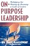 On-Purpose Leadership: Multiplying Your Ministry by Becoming a Leader of Leaders