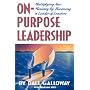 On-Purpose Leadership: Multiplying Your Ministry by Becoming a Leader of Leaders