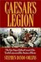 Caesar's Legion: The Epic Saga of Julius Caesar's Elite Tenth Legion and the Armies of Rome
