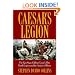 Caesar's Legion: The Epic Saga of Julius Caesar's Elite Tenth Legion and the Armies of Rome
