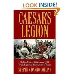 Caesar's Legion: The Epic Saga of Julius Caesar's Elite Tenth Legion and the Armies of Rome
