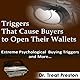 Triggers That Cause Buyers to Open Their Wallets: Extreme Psychological Buying Triggers and More - Advice & How To (Volume 1)