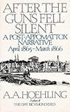 After the Guns Fell Silent: A Post-Appomattox Narrative, April 1865-March 1866