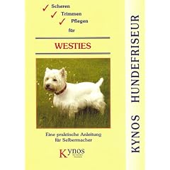 Scheren, Trimmen, Pflegen f�r Westies: Eine praktische Anleitung f�r Selbermacher