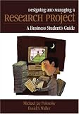 Designing and Managing a Research Project: A Business Student`s Guide