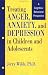 Treating Anger, Anxiety and Depression in Children and Adolescents: A Cognitive-behavioral Perspective