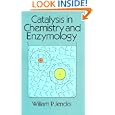 Catalysis in Chemistry and Enzymology by William P. Jencks
