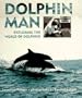 Dolphin Man: Exploring the World of Dolphins