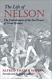 The Life of Nelson: The Embodiment of the Sea Power of Great Britain