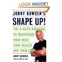 Jonny Bowden's Shape Up!: The 8-week Program To Transform Your Body, Your Health, And Your Life