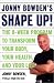 Jonny Bowden's Shape Up!: The 8-week Program To Transform Your Body, Your Health, And Your Life