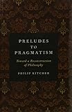 Preludes to pragmatism : toward a reconstruction of philosophy