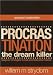 PROCRASTINATION: The Dream Killer - Foolproof Strategies to End Procrastination Forever (Bestseller)