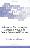 Advanced Technologies Based on Wave and Beam Generated Plasmas (Nato Science Partnership Subseries: 3 (closed))