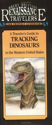 A Traveler's Guide to Tracking Dinosaurs in the Western United States (Renaissance Traveler Guidebooks)