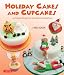 Holiday Cakes and Cupcakes: 45 Fondant Designs for Year-Round Celebrations